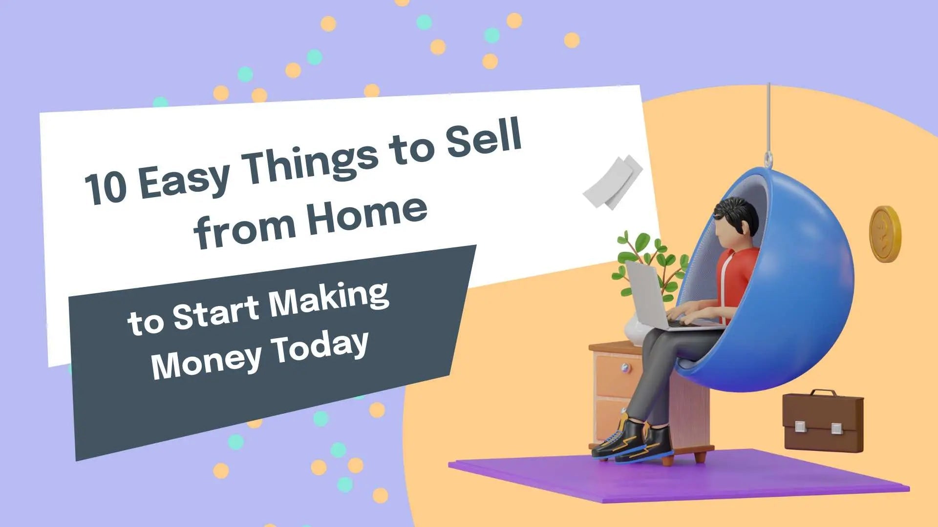 10 Easy Things to Sell from Home to Start Making Money Today
