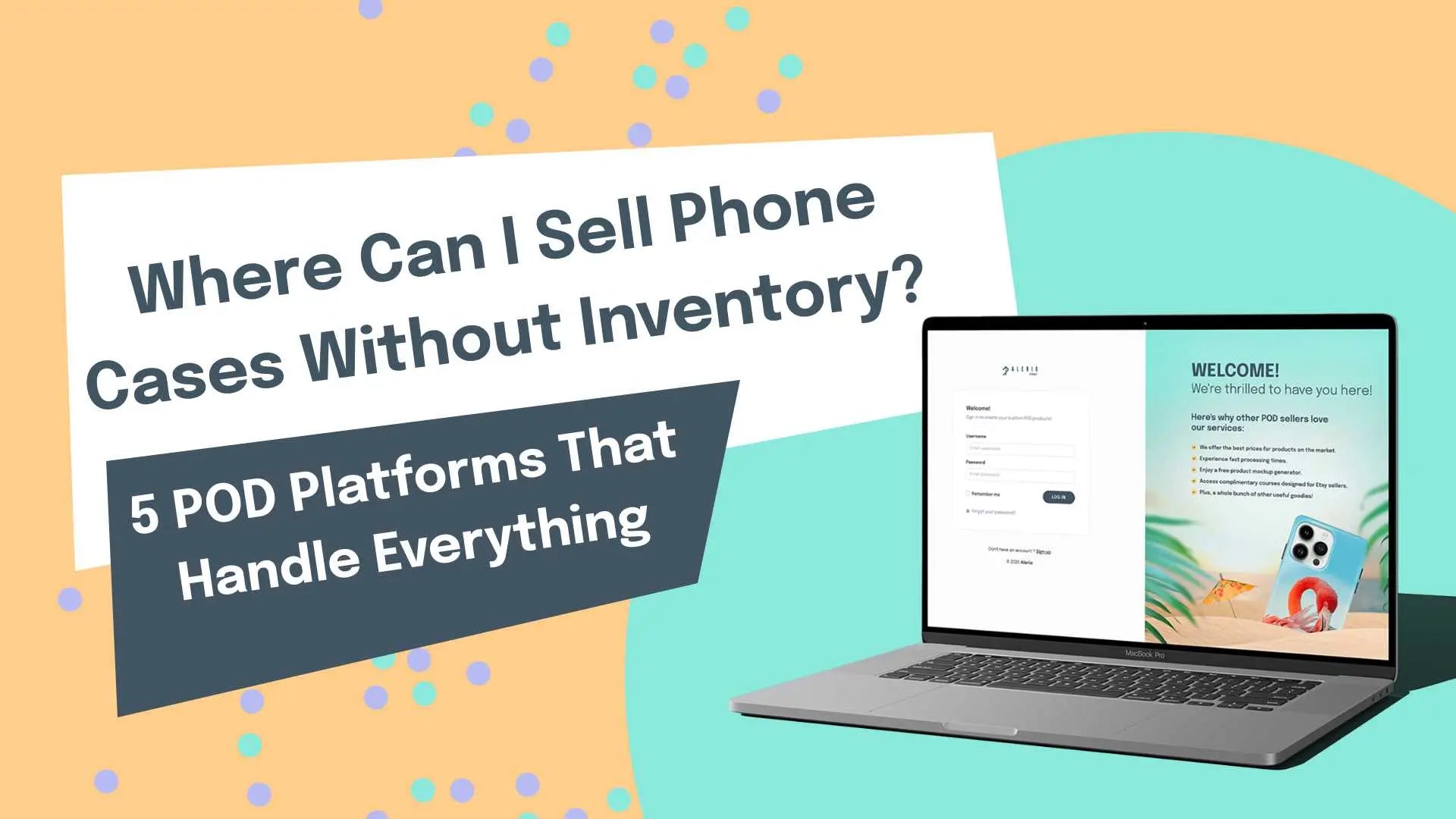 Where Can I Sell Phone Cases Without Inventory? 5 POD Platforms That Handle Everything