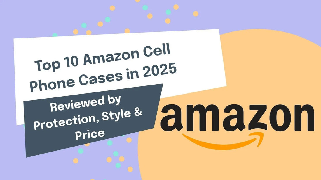 Top 10 Amazon Cell Phone Cases in 2025 (Reviewed by Protection, Style & Price)