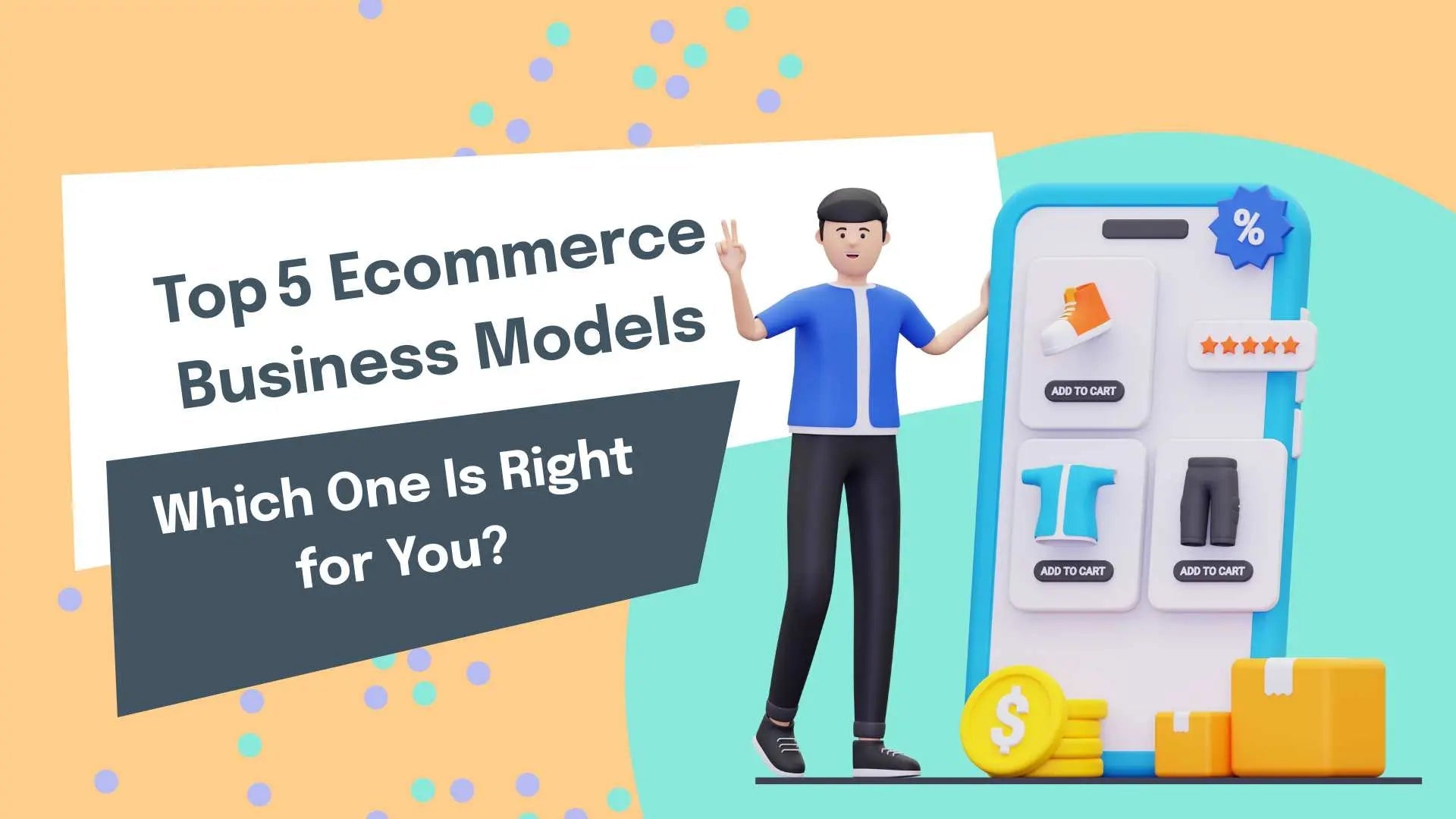 Top 5 Ecommerce Business Models: Which One Is Right for You?