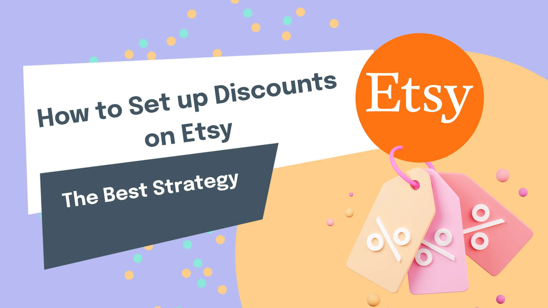 How to Set up Discounts on Etsy. The Best Strategy.