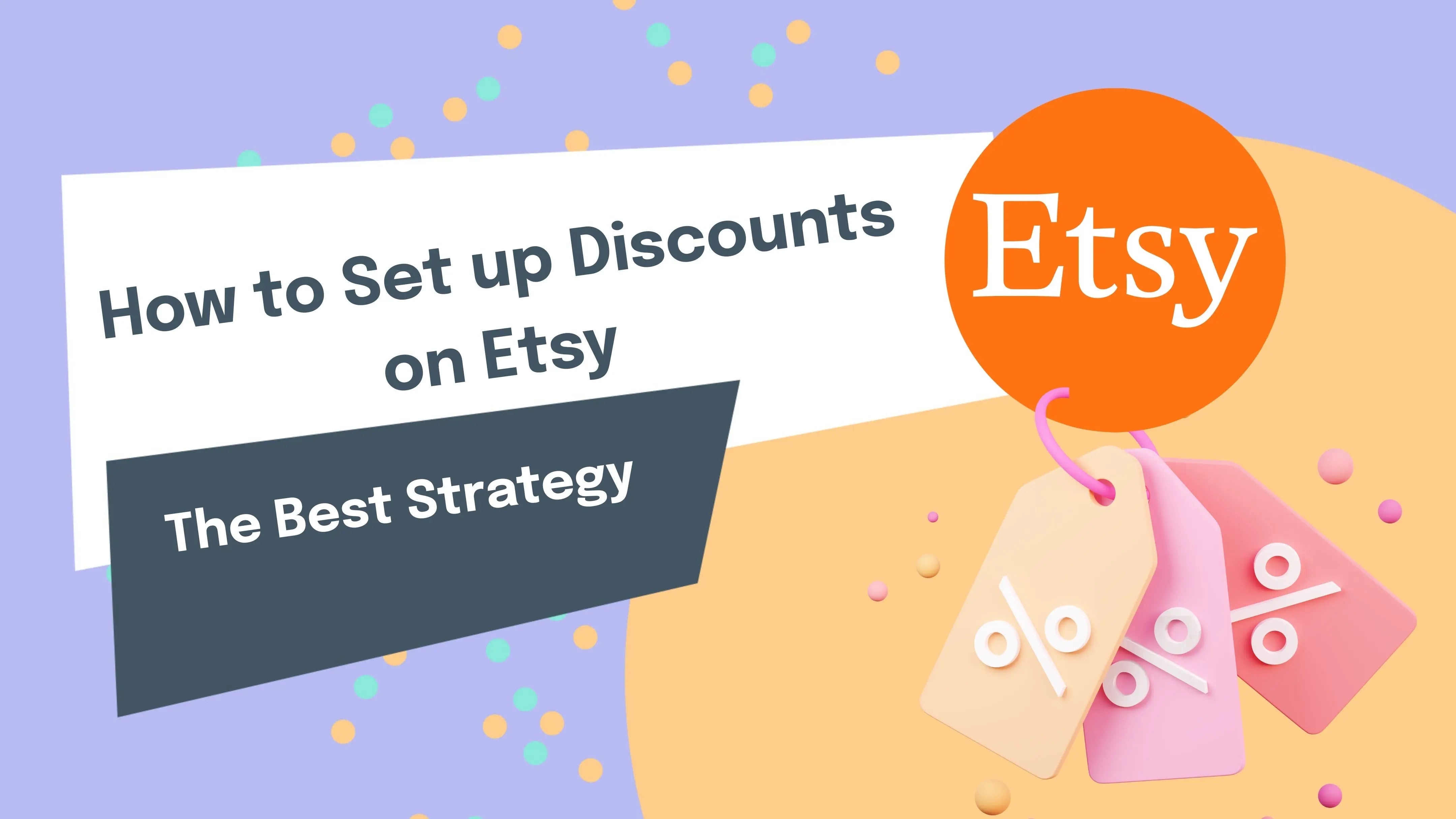 How to Set up Discounts on Etsy. The Best Strategy.