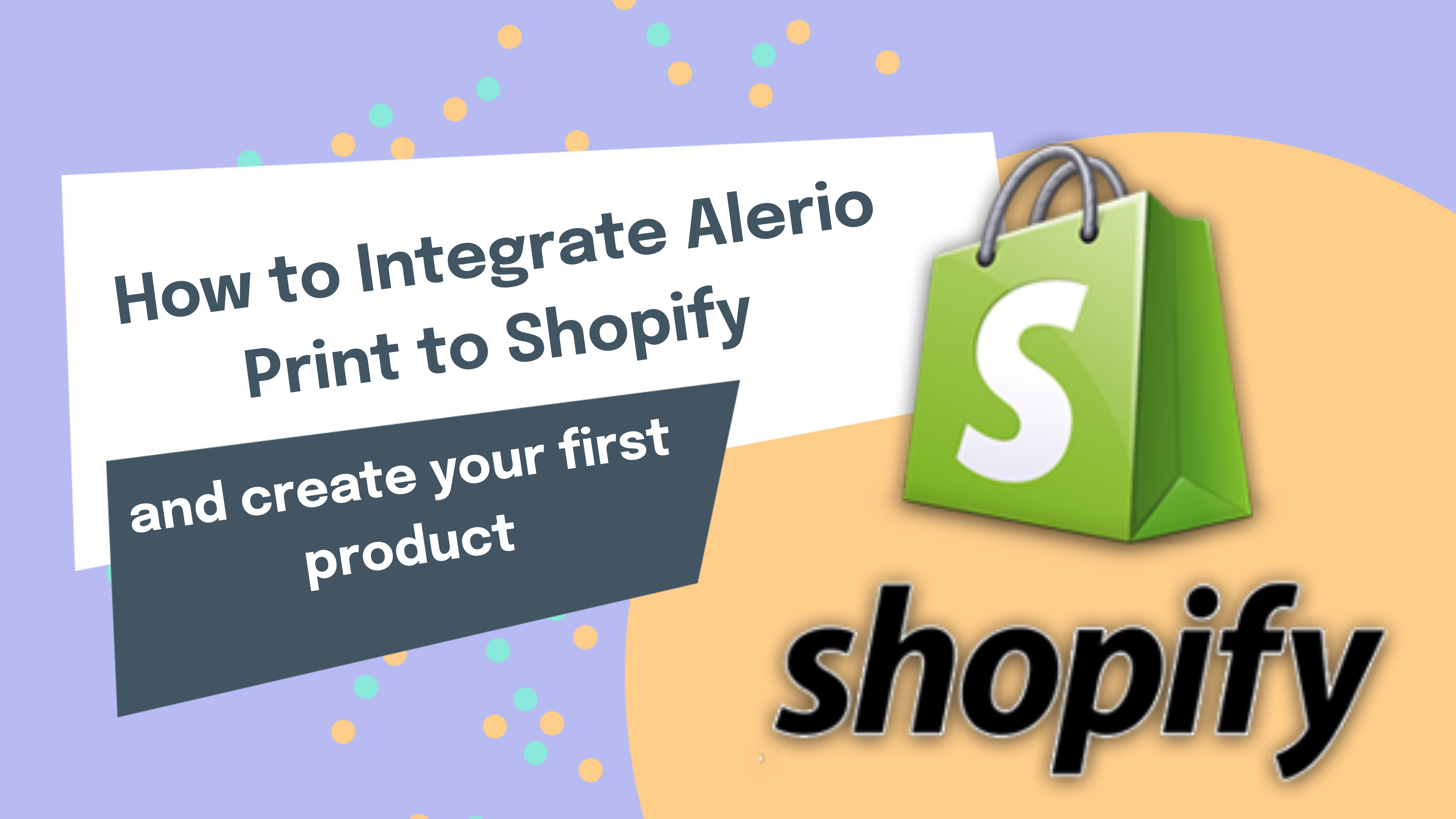 How to Integrate Alerio Print to Shopify and create your first product