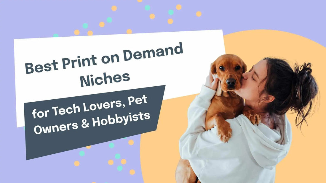 Best Print on Demand Niches for Tech Lovers, Pet Owners & Hobbyists