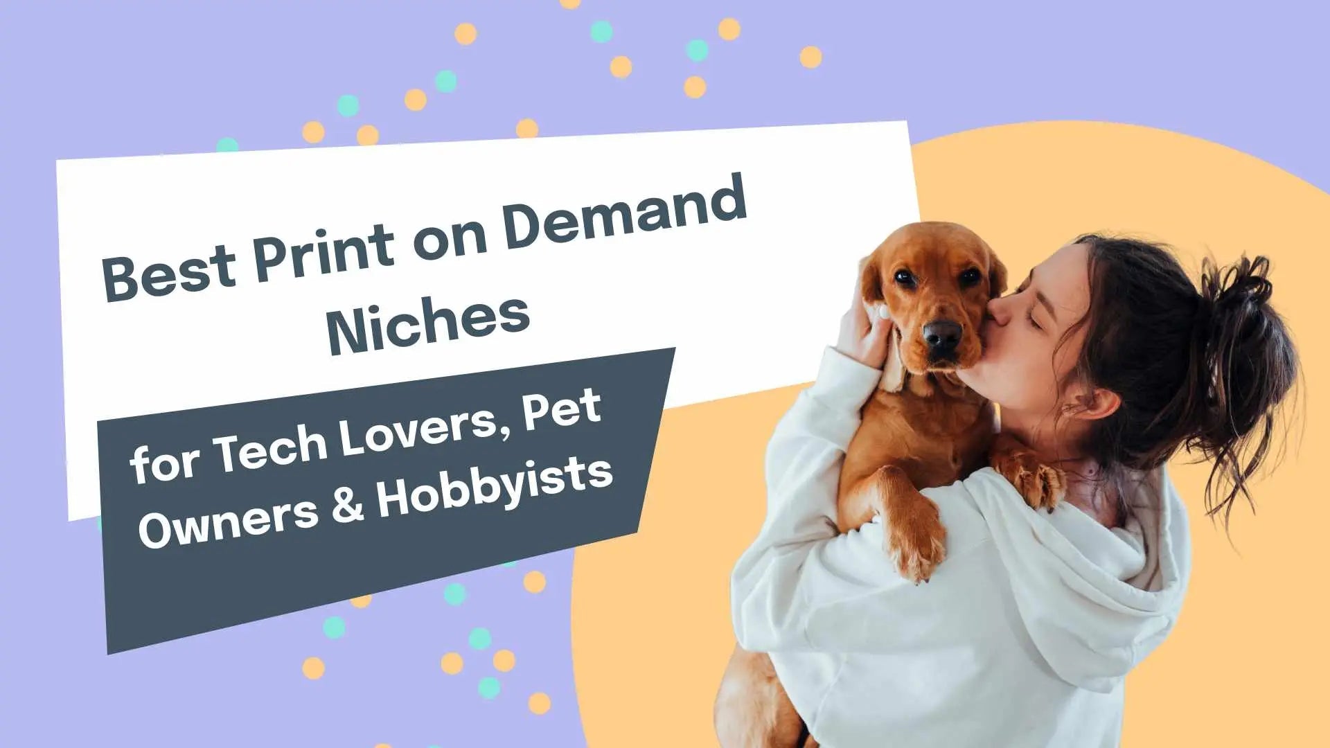 Best Print on Demand Niches for Tech Lovers, Pet Owners & Hobbyists